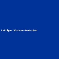 Luftiger Viscose-Handschuh
