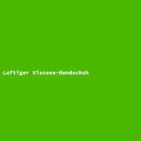 Luftiger Viscose-Handschuh