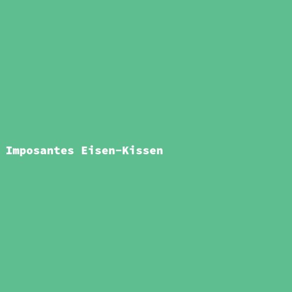 Imposantes Eisen-Kissen