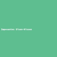 Imposantes Eisen-Kissen