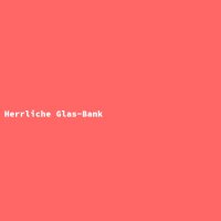 Herrliche Glas-Bank