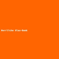 Herrliche Glas-Bank