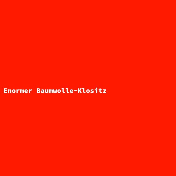 Enormer Baumwolle-Klositz