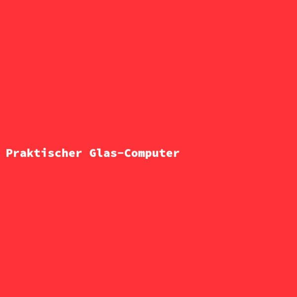 Praktischer Glas-Computer