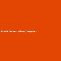 Praktischer Glas-Computer