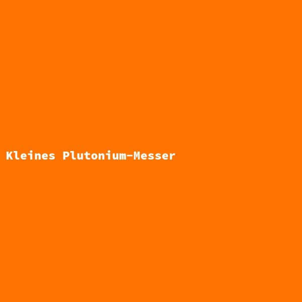 Kleines Plutonium-Messer