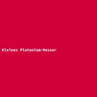 Kleines Plutonium-Messer