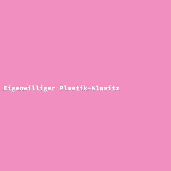 Eigenwilliger Plastik-Klositz