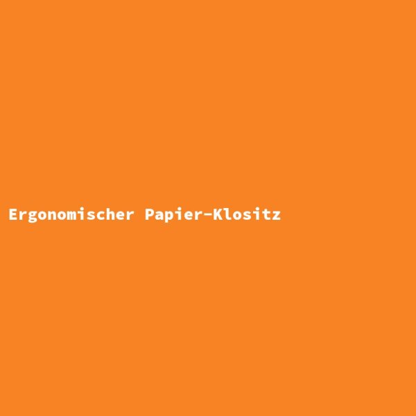 Ergonomischer Papier-Klositz